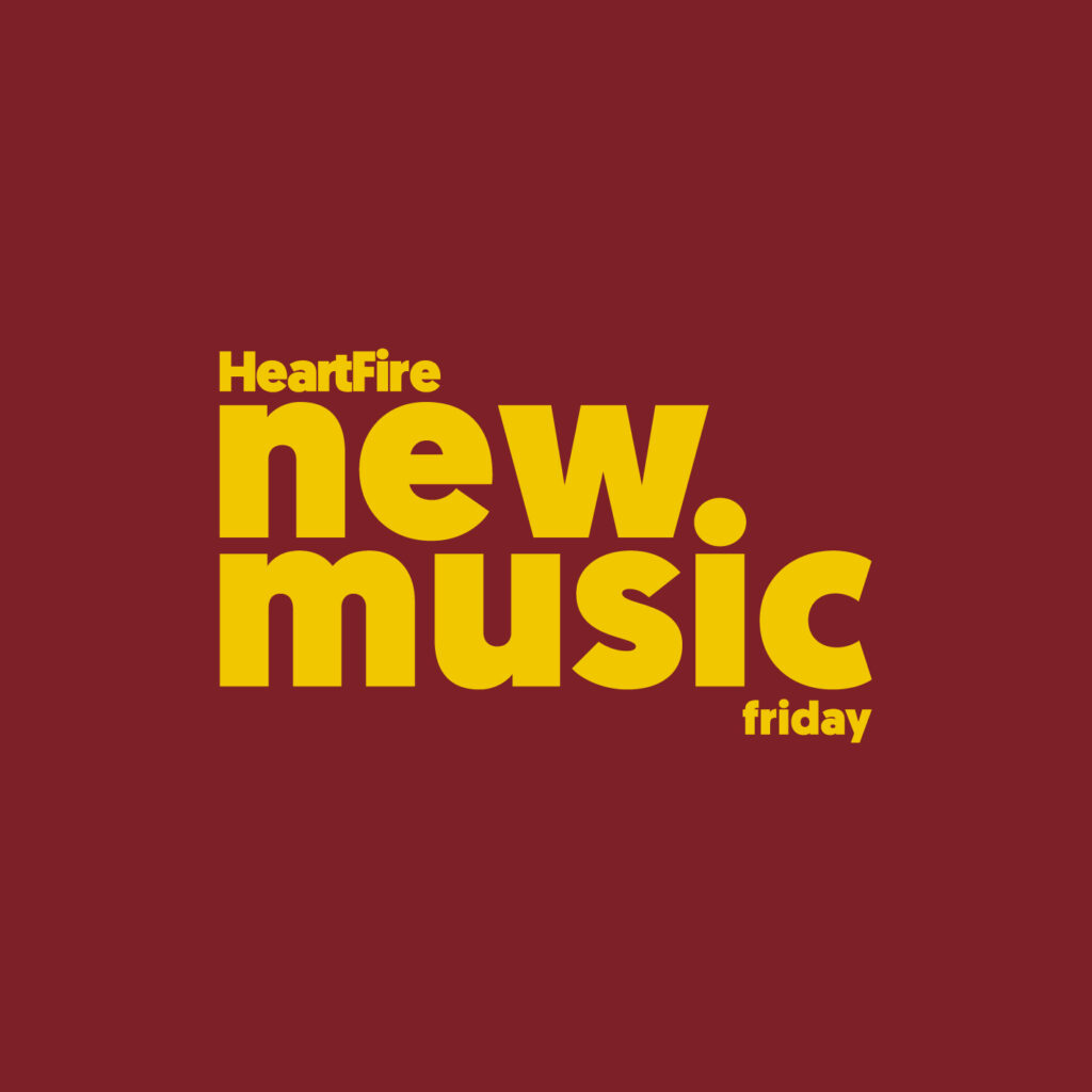 HeartFire New Music Friday